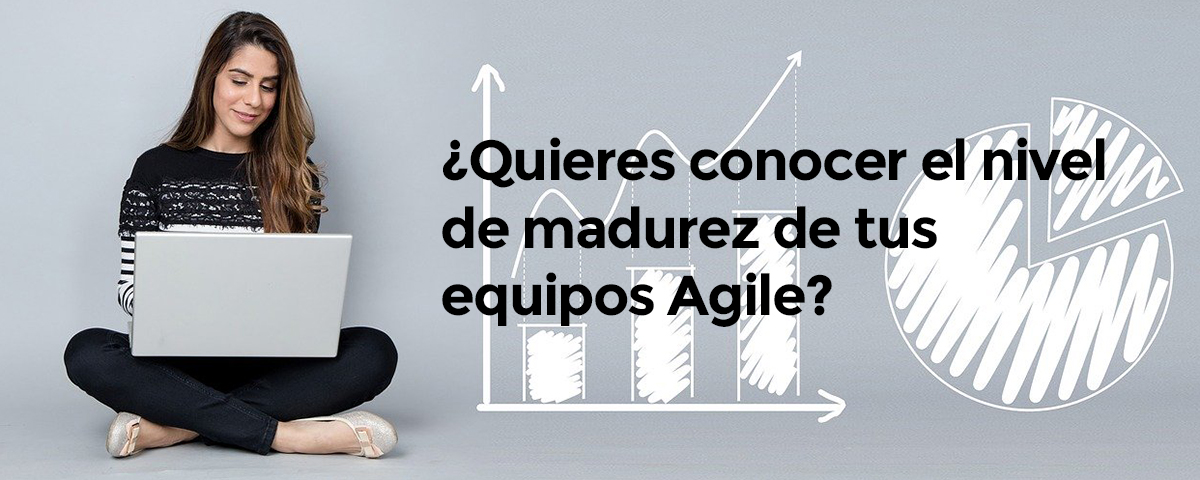 ¿Quieres conocer el nivel de madurez de tus equipos Agile?