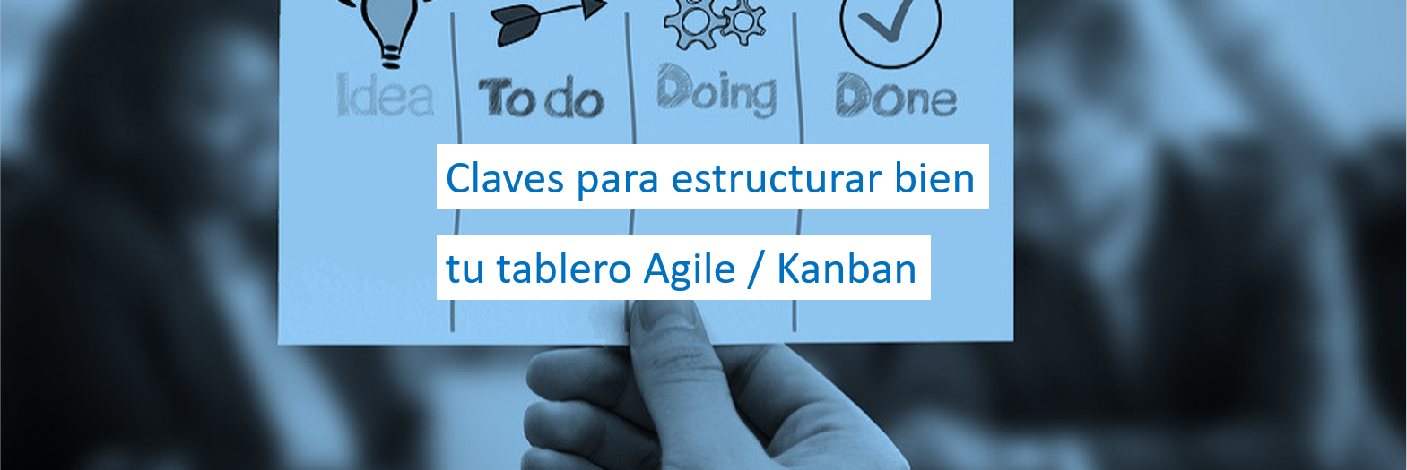 Claves para estructurar bien tu tablero Agile / Kanban