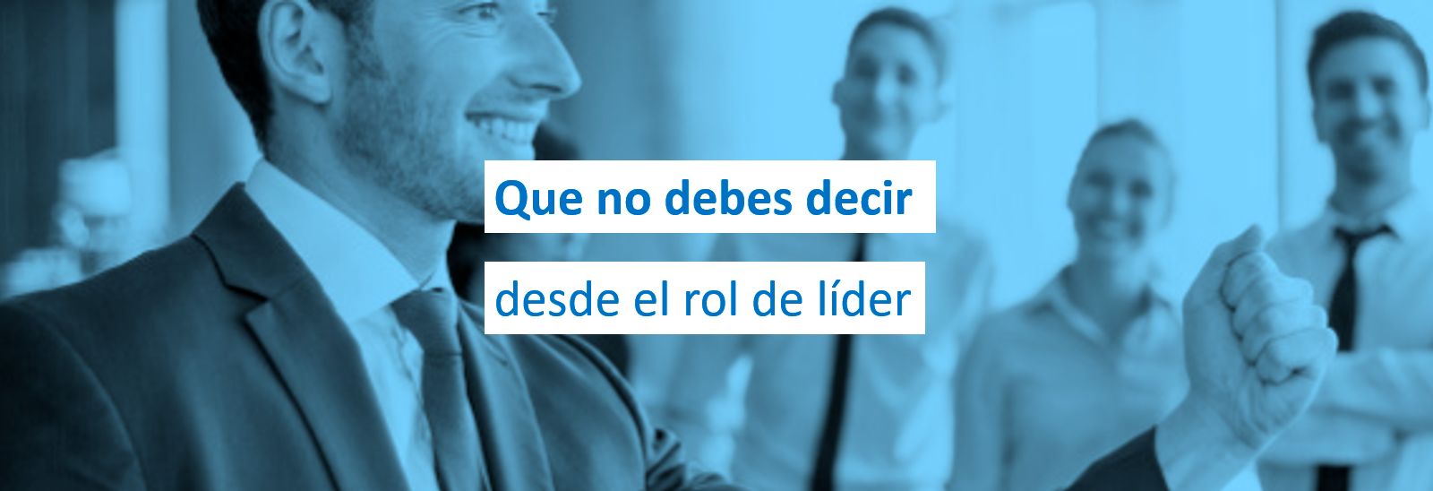 Que no debes decir desde el rol de líder
