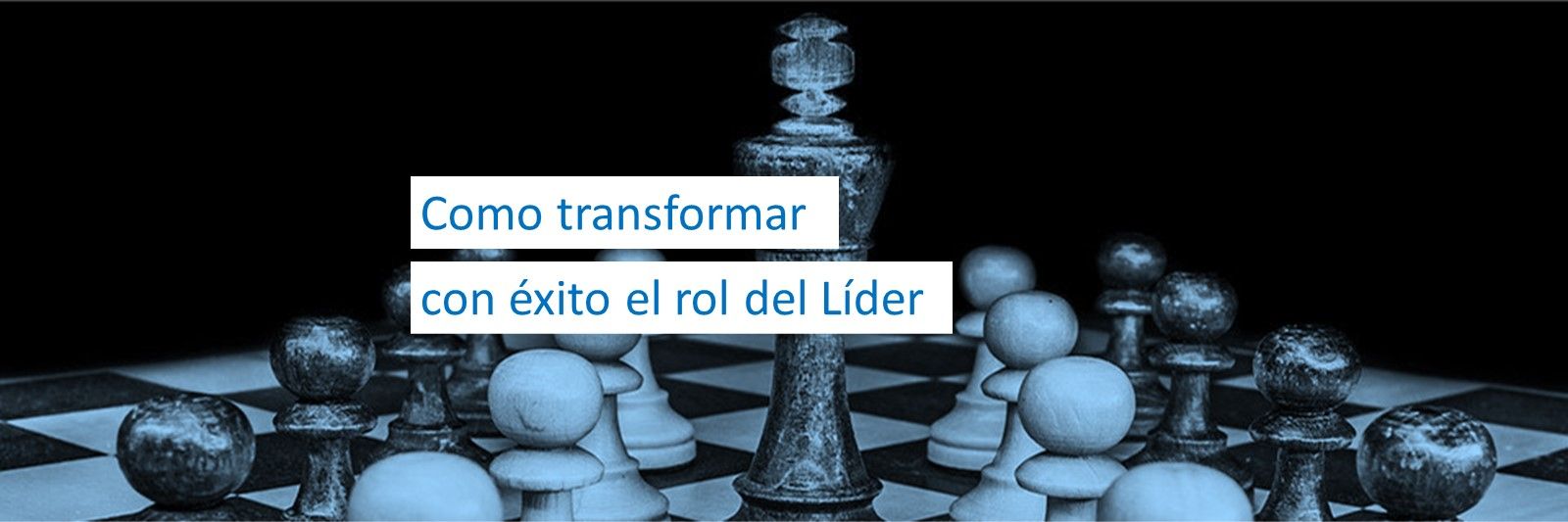 Como transformar con éxito el rol del Líder
