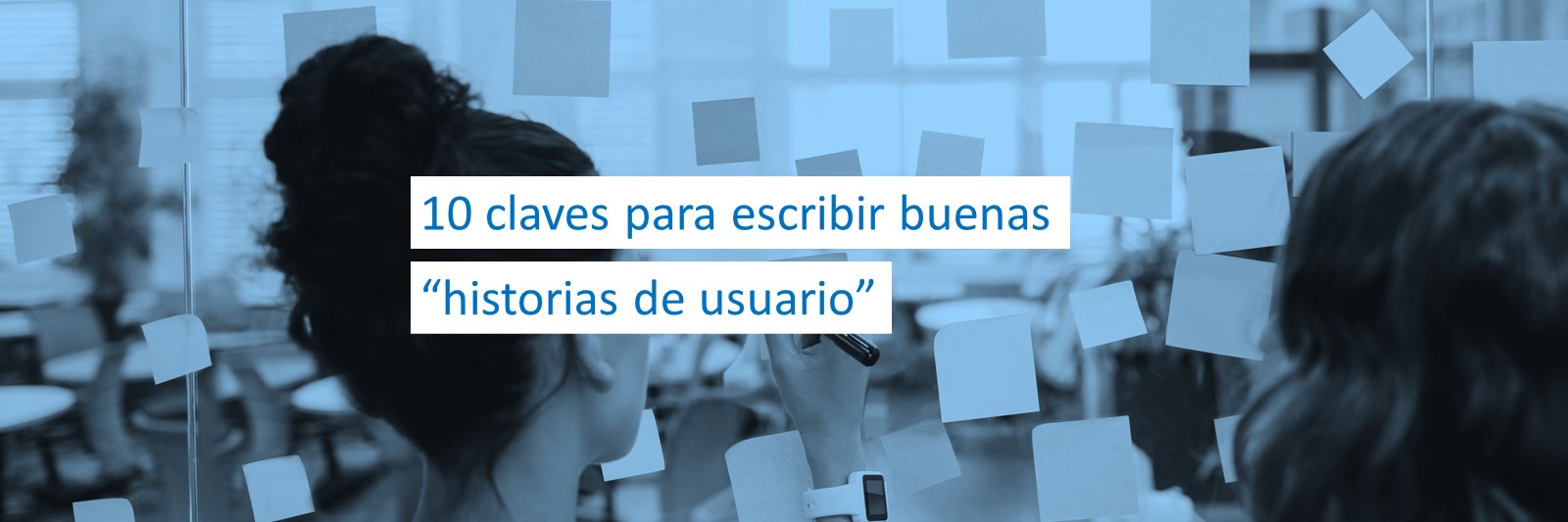 10 claves para escribir buenas “historias de usuario”