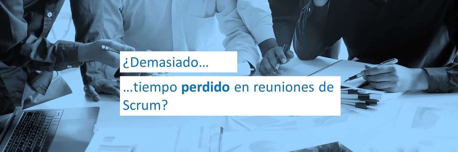 ¿Demasiado Tiempo “perdido” en reuniones de Scrum?