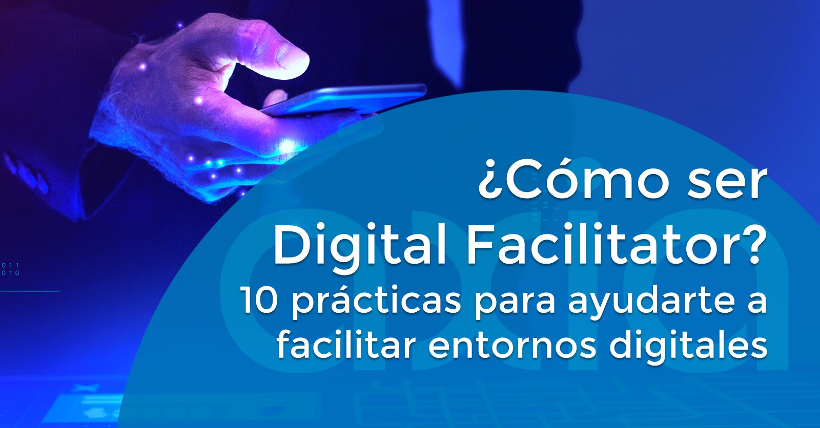 ¿Cómo ser Digital Facilitator? 10 prácticas para ayudarte a facilitar entornos digitales