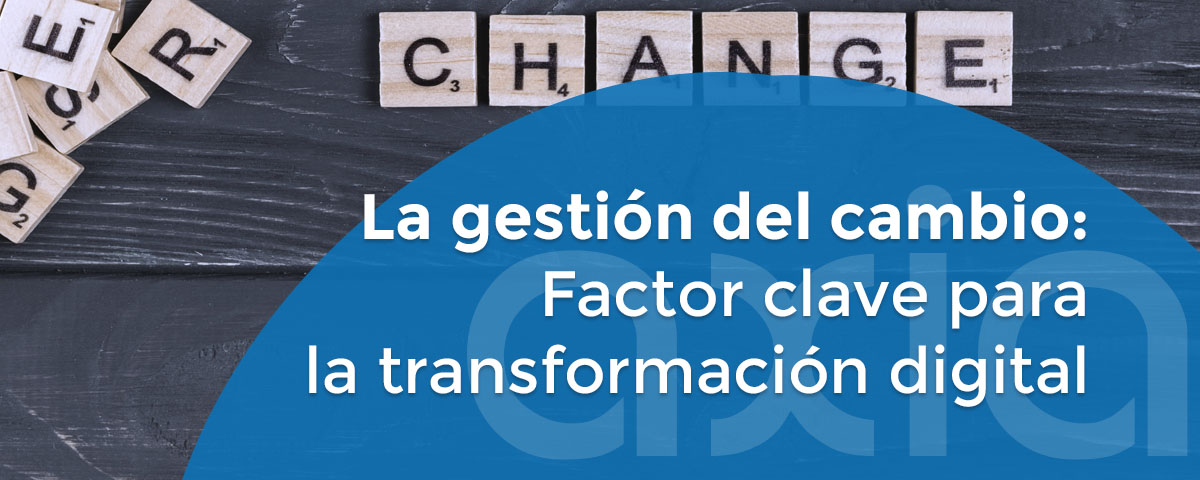 La gestión del cambio: Factor clave para la transformación digital.