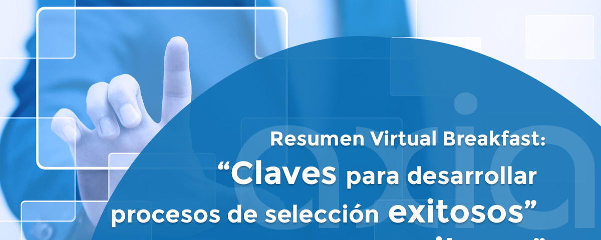 Resumen desayuno AXIA: Claves para desarrollar procesos de selección exitosos