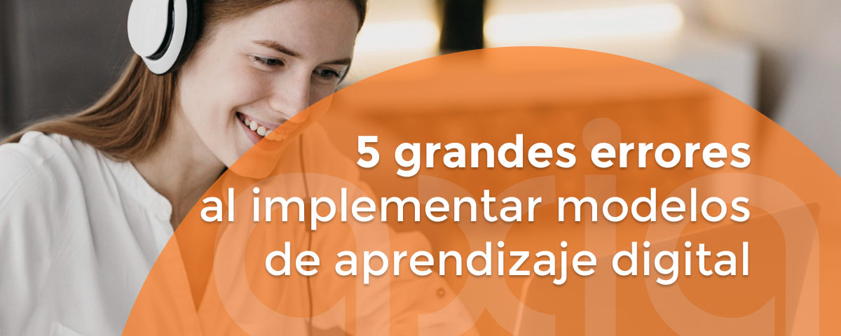 5 grandes errores al implementar modelos de aprendizaje digital