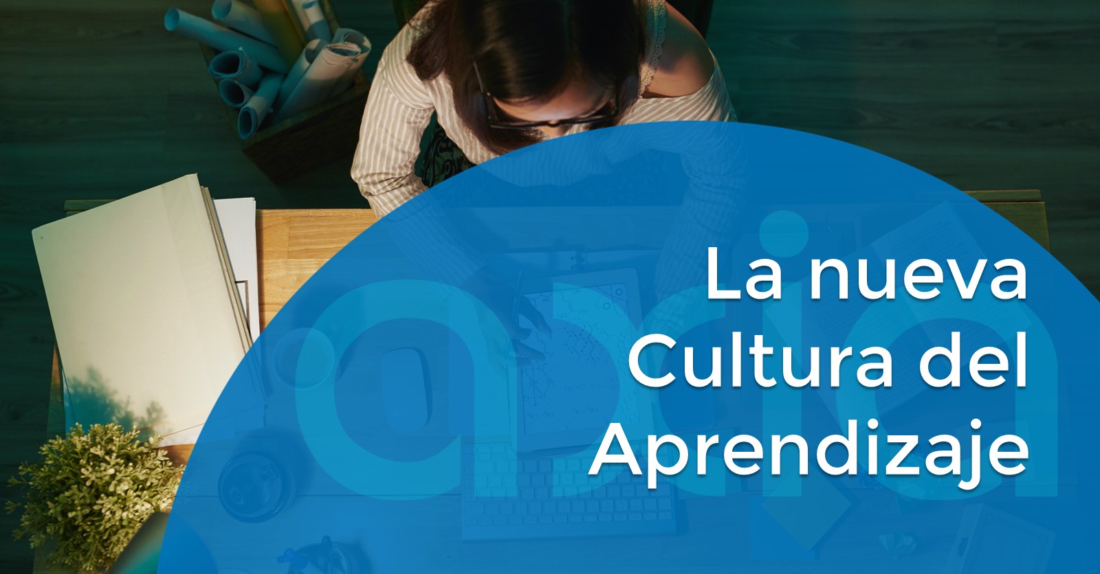 La nueva Cultura del Aprendizaje: 6 pilares claves
