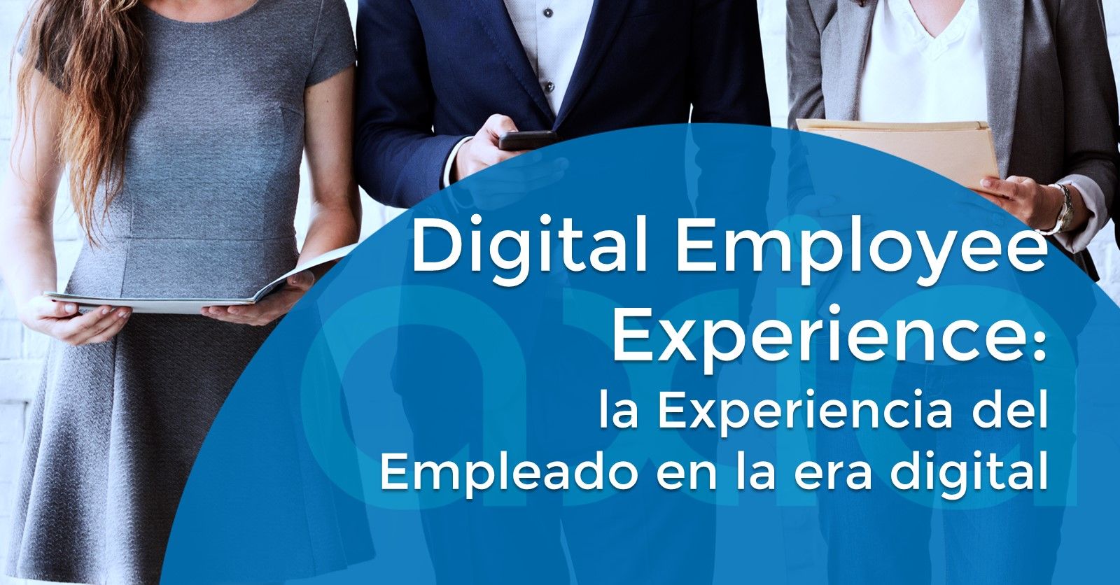 Digital Employee Experience: la Experiencia del Empleado en la era digital