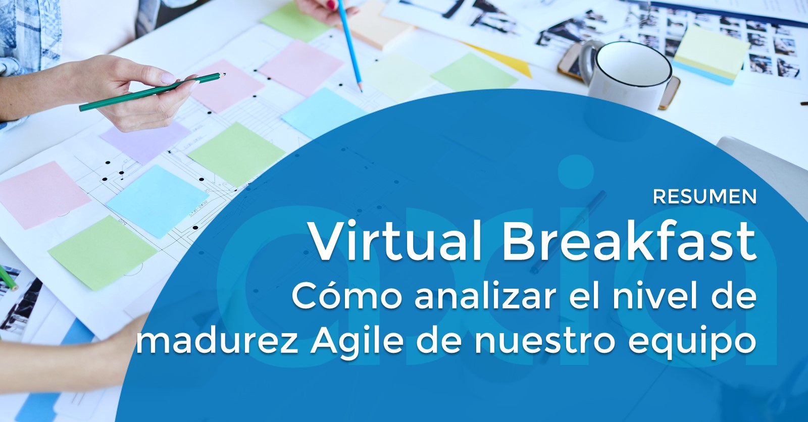 Resumen desayuno AXIA: Cómo analizar el nivel de madurez Agile de nuestro equipo