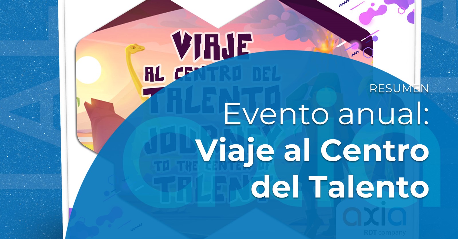 Axia Talent Day 2023: el Viaje al Centro del Talento, o un recorrido lleno de aprendizaje y diversión