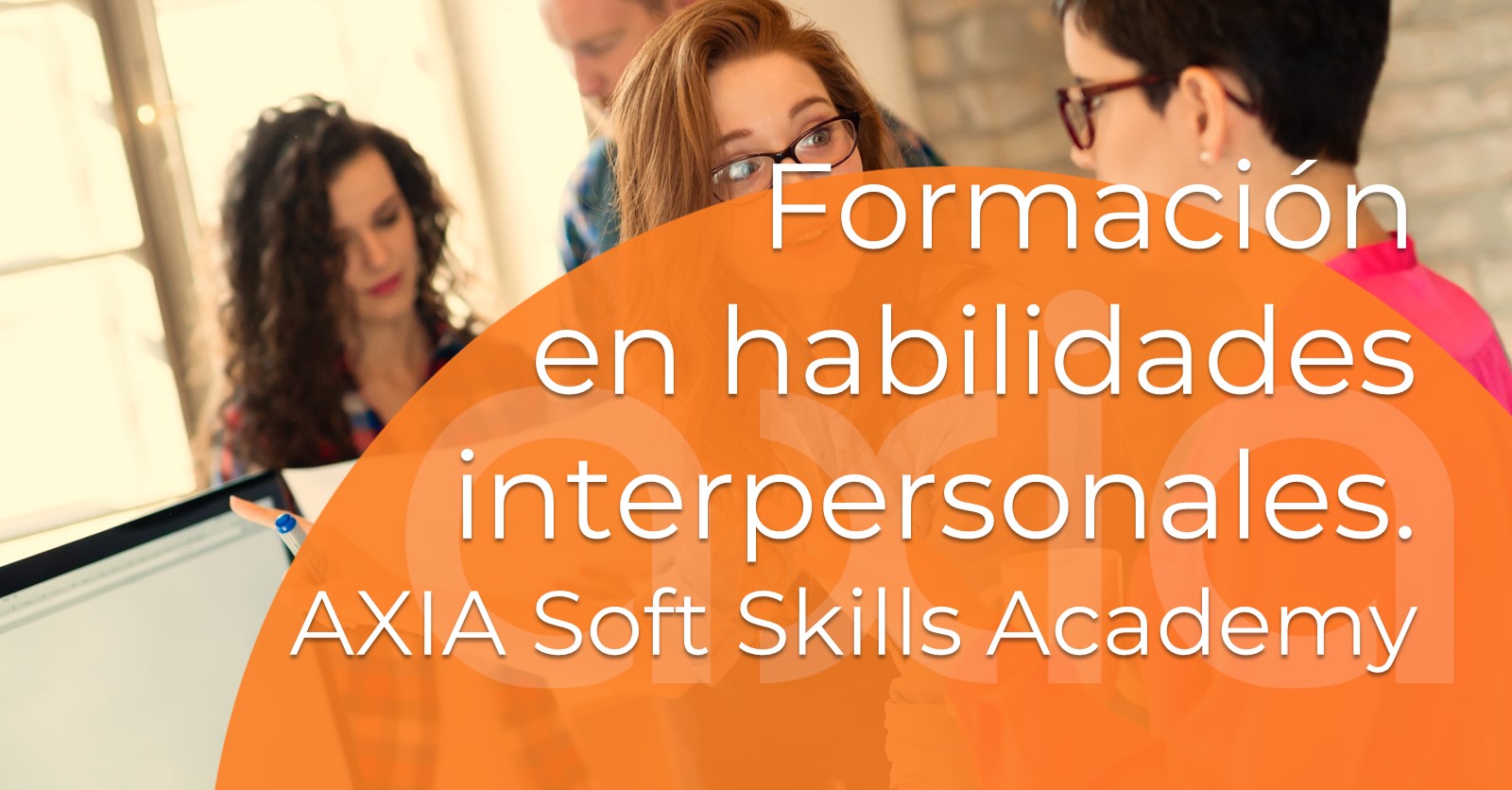 Formación en habilidades interpersonales. AXIA Soft Skills Academy